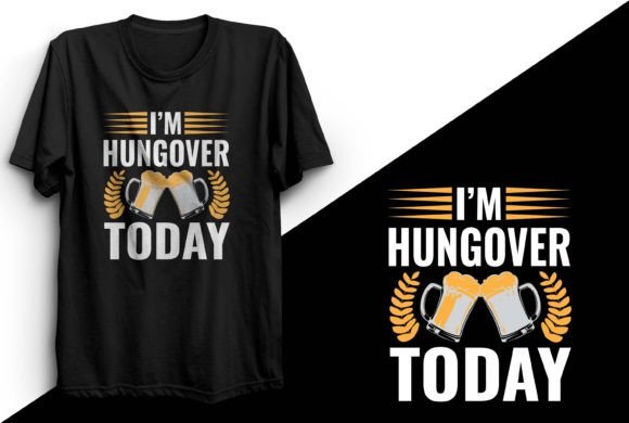 I Am Hungover Today Beer T-Shirt Design: A Creative Asset for Real Life